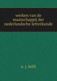 werken van de maatschappij der nederlandsche letterkunde