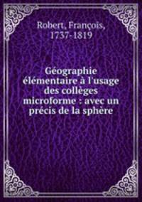 Gographie lmentaire l`usage des collges microforme : avec un prcis de la sphre