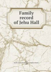 Family record of Jehu Hall