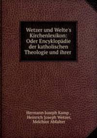 Wetzer und Welte`s Kirchenlexikon: Oder Encyklopdie der katholischen Theologie und ihrer .