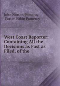 West Coast Reporter: Containing All the Decisions as Fast as Filed, of the .