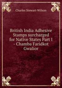 British India Adhesive Stamps surcharged for Native States Part I - Chamba Faridkot Gwalior