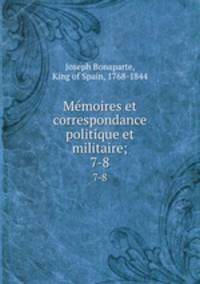 Mmoires et correspondance politique et militaire;. 7-8
