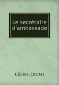 Le secrtaire d`ambassade