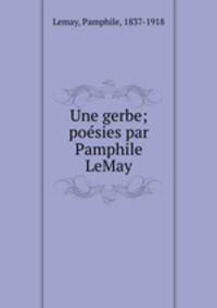 Une gerbe; posies par Pamphile LeMay
