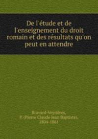 De l`tude et de l`enseignement du droit romain et des rsultats qu`on peut en attendre