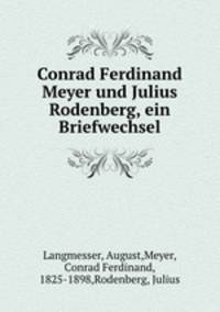 Conrad Ferdinand Meyer und Julius Rodenberg, ein Briefwechsel