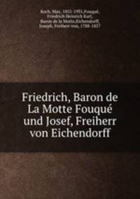 Friedrich, Baron de La Motte Fouqu und Josef, Freiherr von Eichendorff