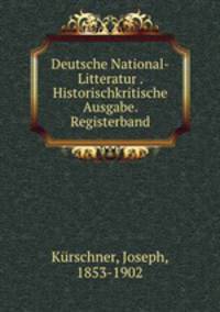 Deutsche National-Litteratur . Historischkritische Ausgabe. Registerband