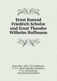 Ernst Konrad Friedrich Schulze und Ernst Theodor Wilhelm Hoffmann