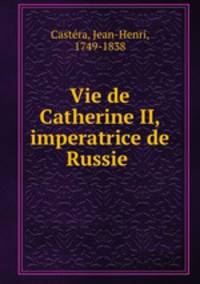 Vie de Catherine II, imperatrice de Russie