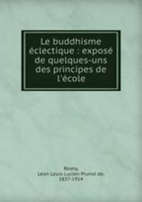 Le buddhisme clectique : expos de quelques-uns des principes de l`cole