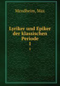Lyriker und Epiker der klassischen Periode. 1