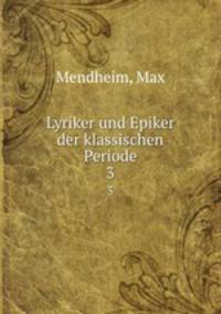 Lyriker und Epiker der klassischen Periode. 3