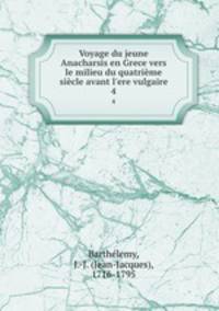 Voyage du jeune Anacharsis en Grece vers le milieu du quatrime sicle avant l`ere vulgaire. 4