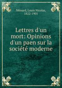 Lettres d`un mort: Opinions d`un paen sur la socit moderne