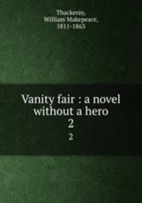 Vanity fair : a novel without a hero. 2