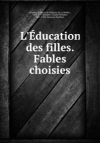 L`ducation des filles. Fables choisies