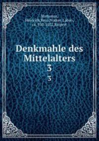 Denkmahle des Mittelalters. 3