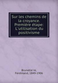 Sur les chemins de la croyance. Premire tape: L`utilisation du positivisme