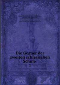 Die Gegner der zweiten schlesischen Schule . 1