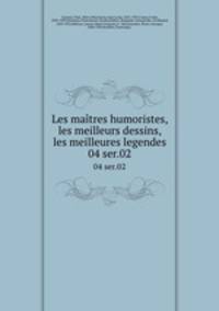 Les matres humoristes, les meilleurs dessins, les meilleures legendes. 04 ser.02