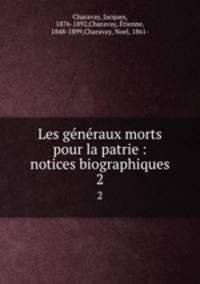 Les gnraux morts pour la patrie : notices biographiques. 2