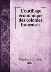L`outillage conomique des colonies franaises