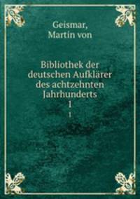Bibliothek der deutschen Aufklrer des achtzehnten Jahrhunderts. 1