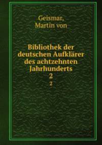 Bibliothek der deutschen Aufklrer des achtzehnten Jahrhunderts. 2
