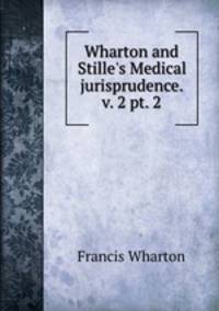 Wharton and Stille`s Medical jurisprudence. v. 2 pt. 2