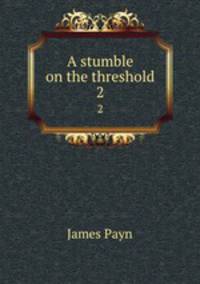 A stumble on the threshold. 2