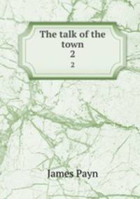 The talk of the town. 2
