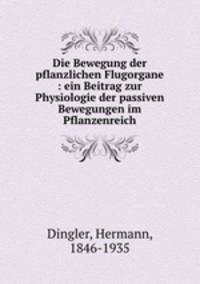 Die Bewegung der pflanzlichen Flugorgane : ein Beitrag zur Physiologie der passiven Bewegungen im Pflanzenreich