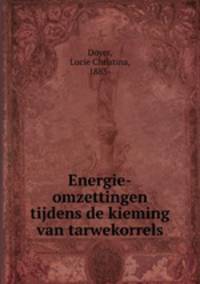Energie-omzettingen tijdens de kieming van tarwekorrels