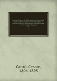 Les hrtiques d`Italie; discours historique. Traduits de l`italien par Anicet Digard et Edmond Martin. Seule traduction autorise, rev. et corr. par l`auteur. 05