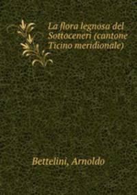 La flora legnosa del Sottoceneri (cantone Ticino meridionale)