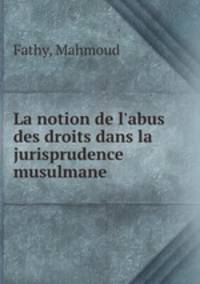 La notion de l`abus des droits dans la jurisprudence musulmane