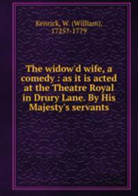 The widow`d wife, a comedy : as it is acted at the Theatre Royal in Drury Lane. By His Majesty`s servants