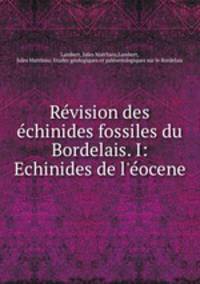 Rvision des chinides fossiles du Bordelais. I: Echinides de l`ocene.