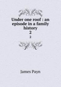 Under one roof : an episode in a family history. 2