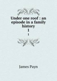 Under one roof : an episode in a family history. 1