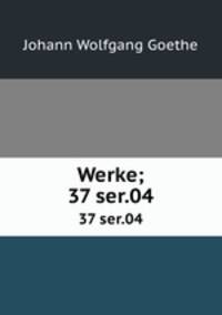 Werke;. 37 ser.04