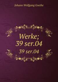 Werke;. 39 ser.04