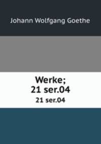 Werke;. 21 ser.04