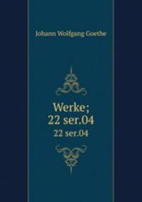 Werke;. 22 ser.04