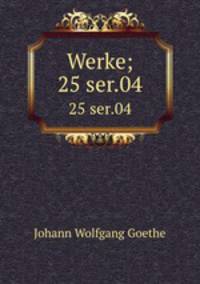 Werke;. 25 ser.04