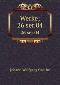 Werke;. 26 ser.04
