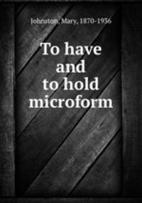 To have and to hold microform