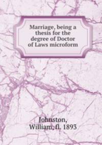Marriage, being a thesis for the degree of Doctor of Laws microform